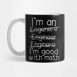 I'm An Engineer I'm Good With Math Mug